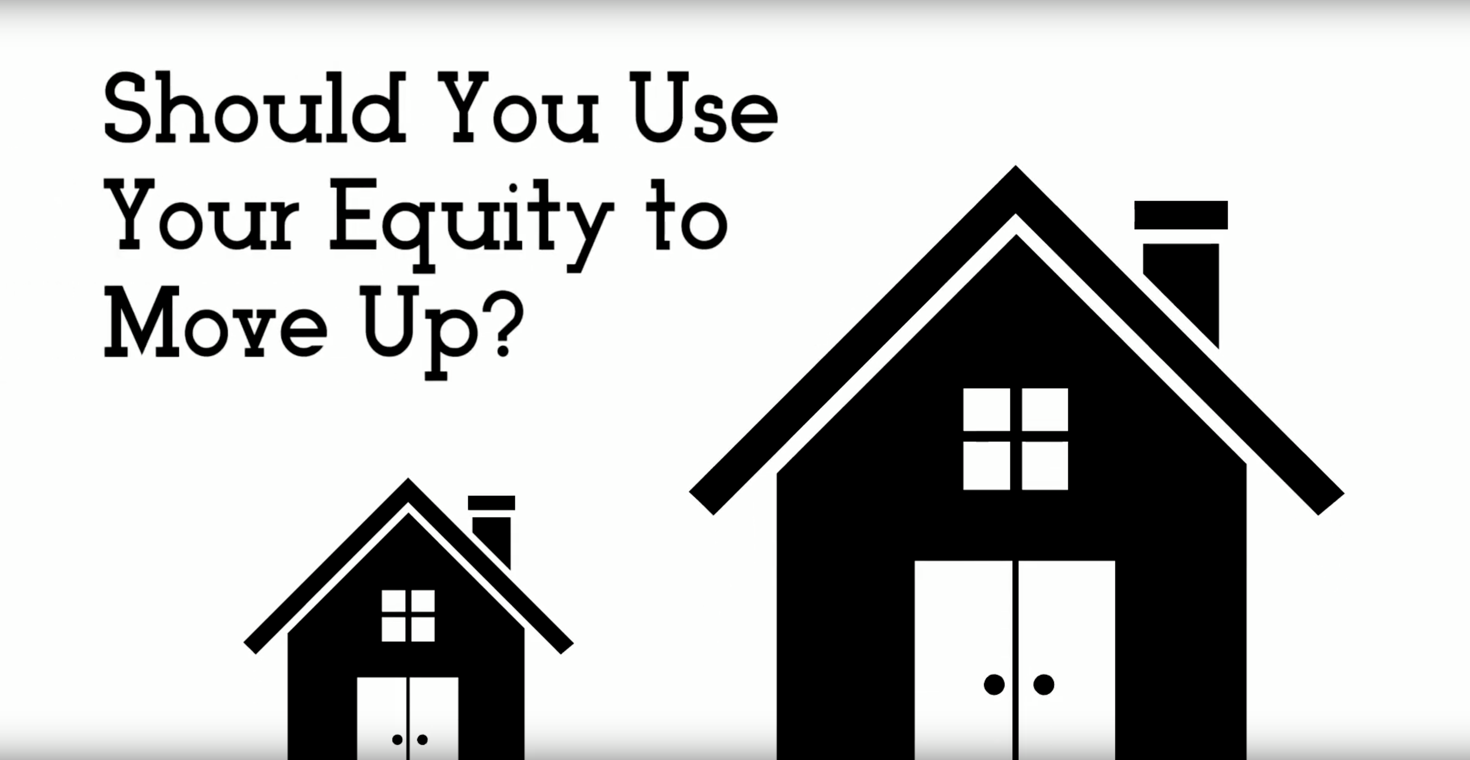 Should You Use Your Equity to Move Up?