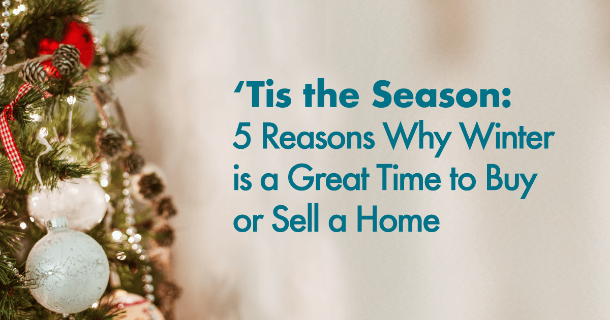 5 Reasons Why Winter is a Great Time to Buy or Sell a Home