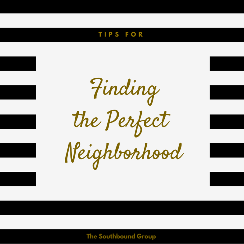 Tips For Finding the Perfect Neighborhood