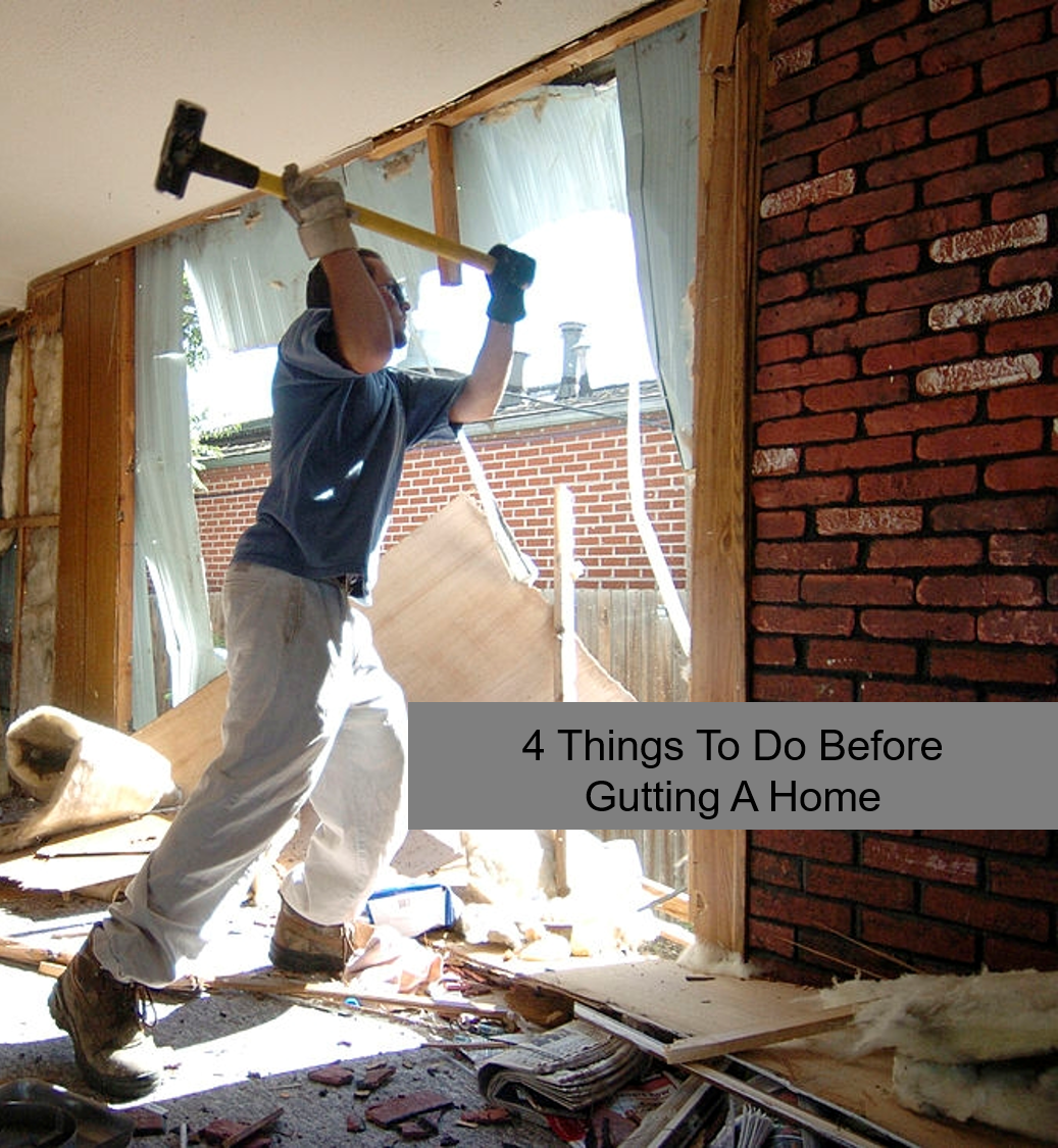 4 Things to Do Before Gutting a Home