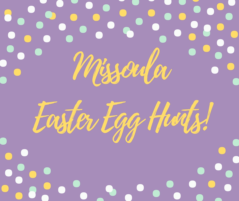 Get your Easter Egg Hunt on in Missoula this Weekend!