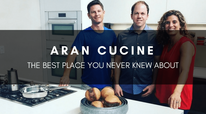 ARAN CUCINE | THE BEST PLACE YOU NEVER KNEW ABOUT