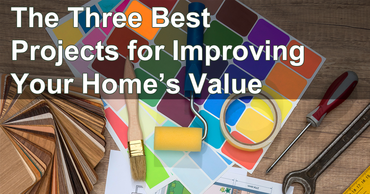 The Three Best Projects for Improving Your Home’s Value, Part 1