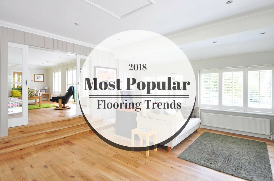 Most Popular Flooring Trends in 2018