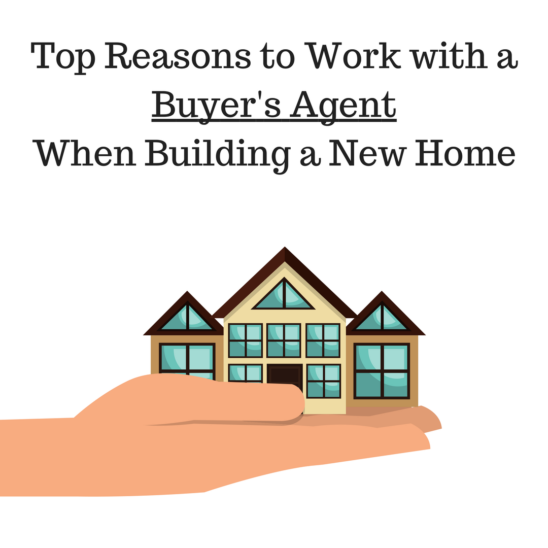 Top Reasons You Need a Buyer’s Agent When Building a New Home