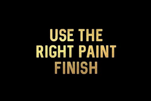Use The Right Paint Finish