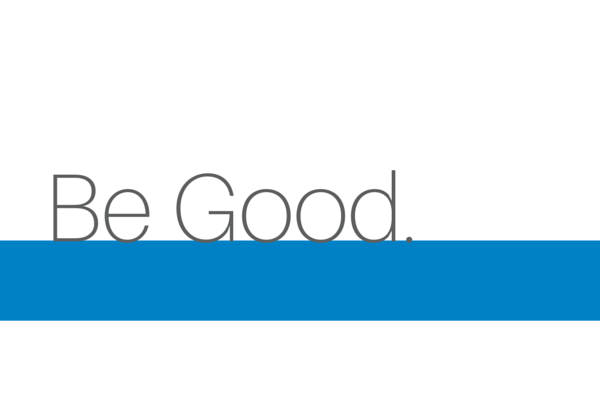 Be Good.