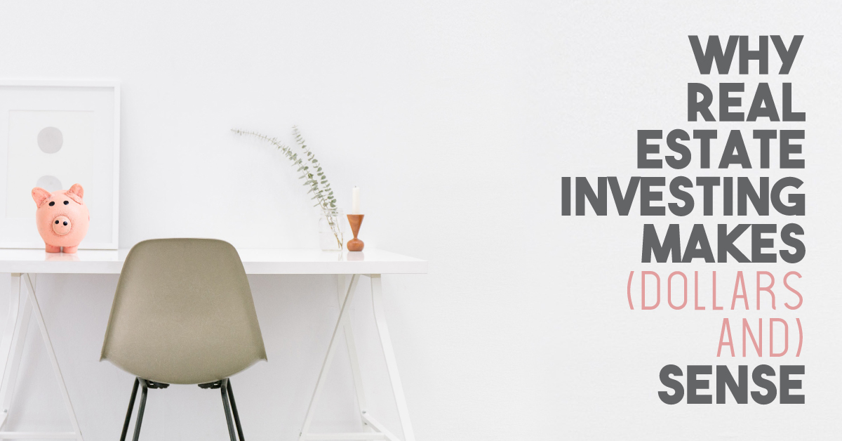 Why real estate investing makes (dollars and) sense