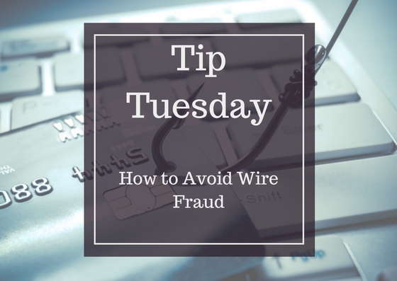 Tip Tuesday - How to Avoid Wire Fraud