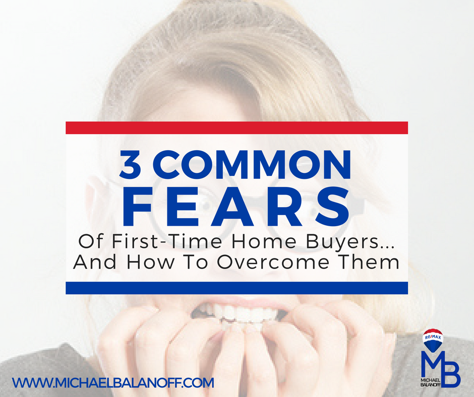 3 Common Fears of First-Time Home Buyers - And How To Overcome Them