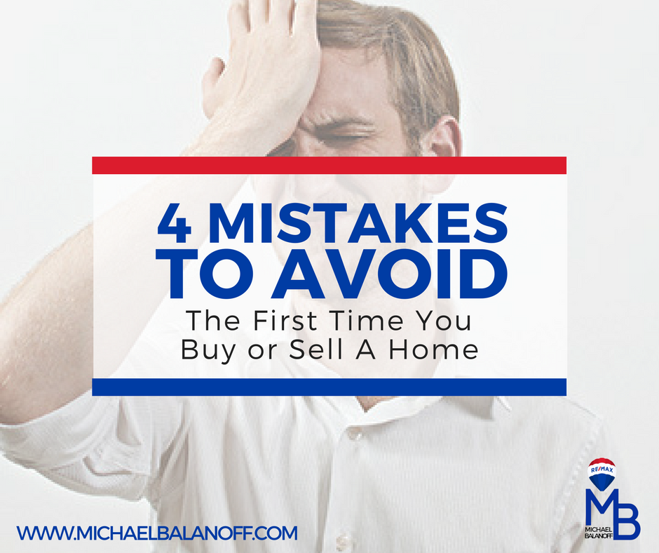 4 Mistakes To Avoid If You're A First Time Buyer or Seller