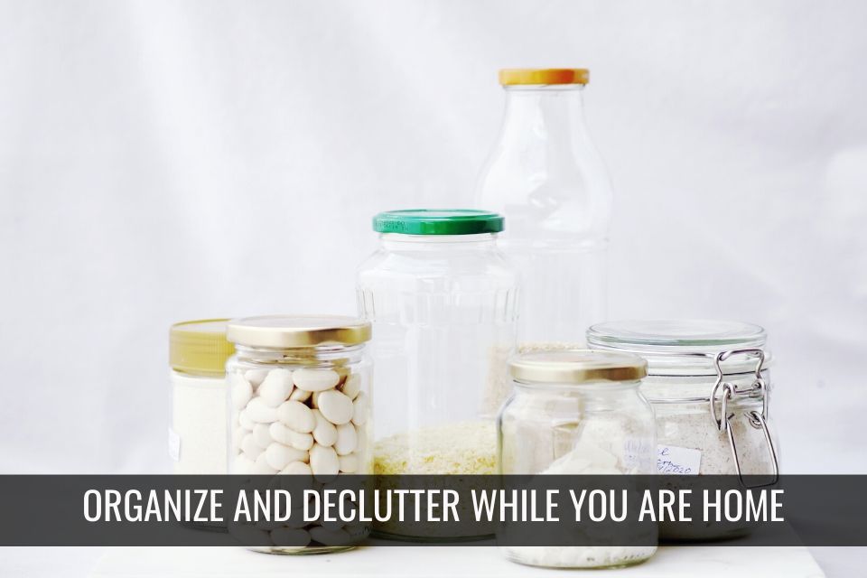 Organize and Declutter while you are home