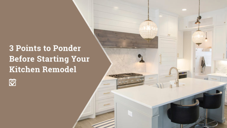 3 Points To Ponder Before Starting Your Kitchen Remodel The