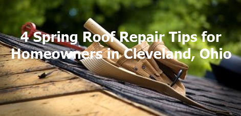 4 Spring Roof Repair Tips for Homeowners in Cleveland, Ohio