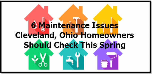 6 Maintenance Issues Cleveland, Ohio Homeowners Should Check This Spring