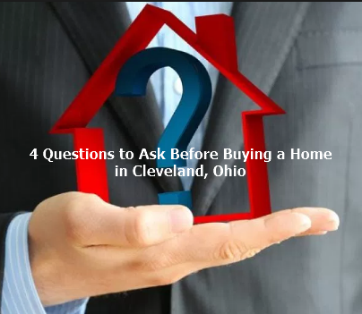 4 Questions to Ask Before Buying a Home In Cleveland, Ohio