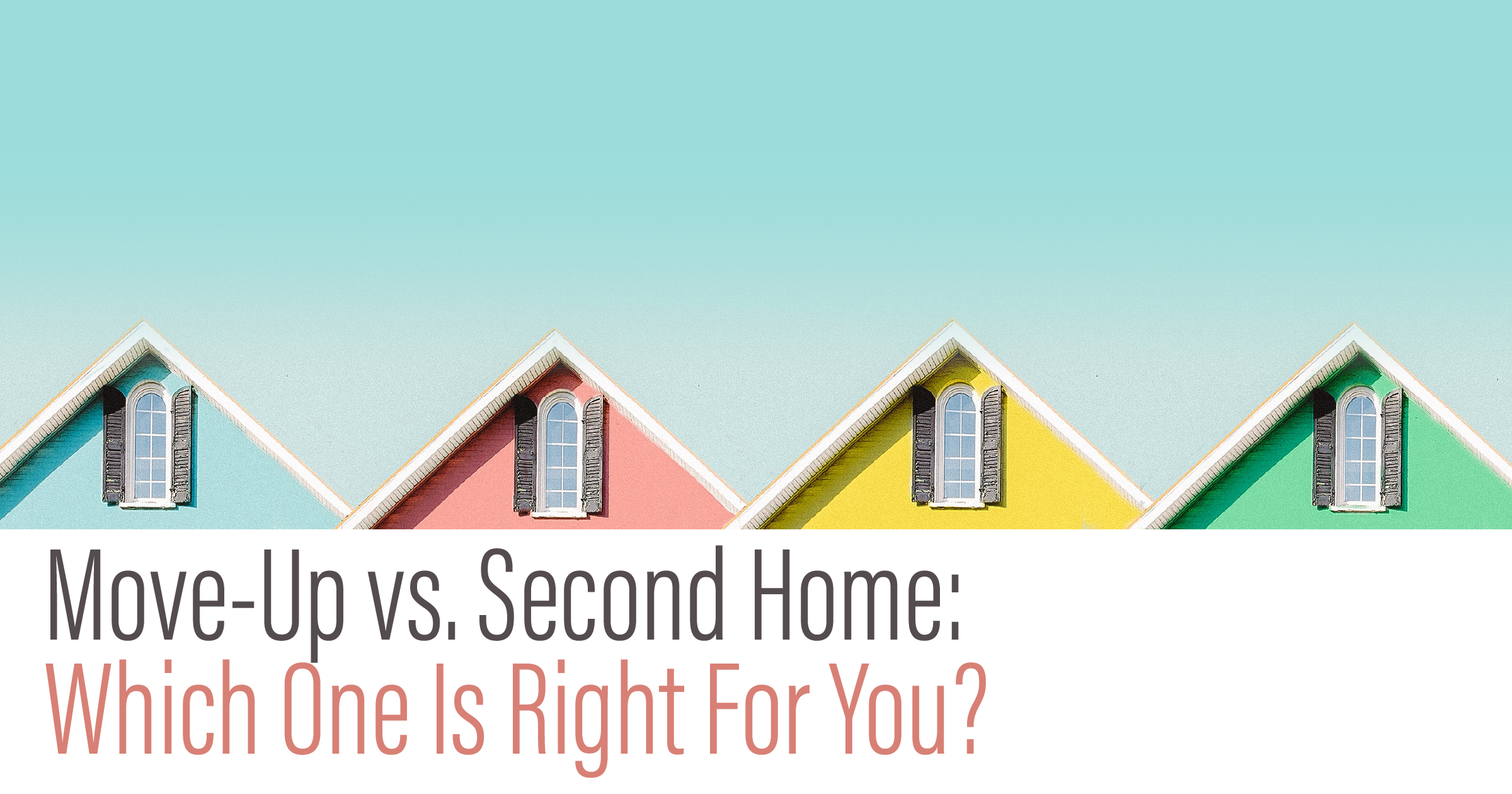 Move-up vs Second Home